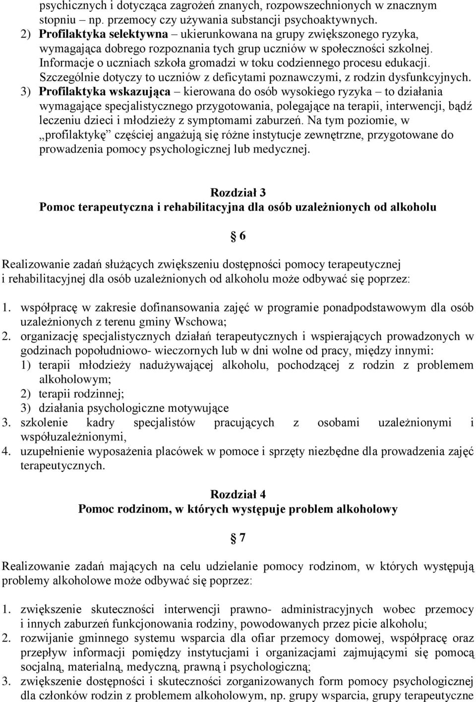 Informacje o uczniach szkoła gromadzi w toku codziennego procesu edukacji. Szczególnie dotyczy to uczniów z deficytami poznawczymi, z rodzin dysfunkcyjnych.