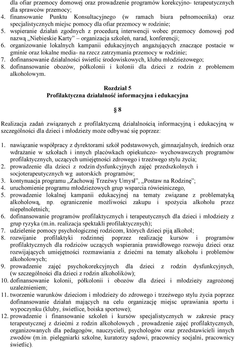 wspieranie działań zgodnych z procedurą interwencji wobec przemocy domowej pod nazwą Niebieskie Karty organizacja szkoleń, narad, konferencji; 6.