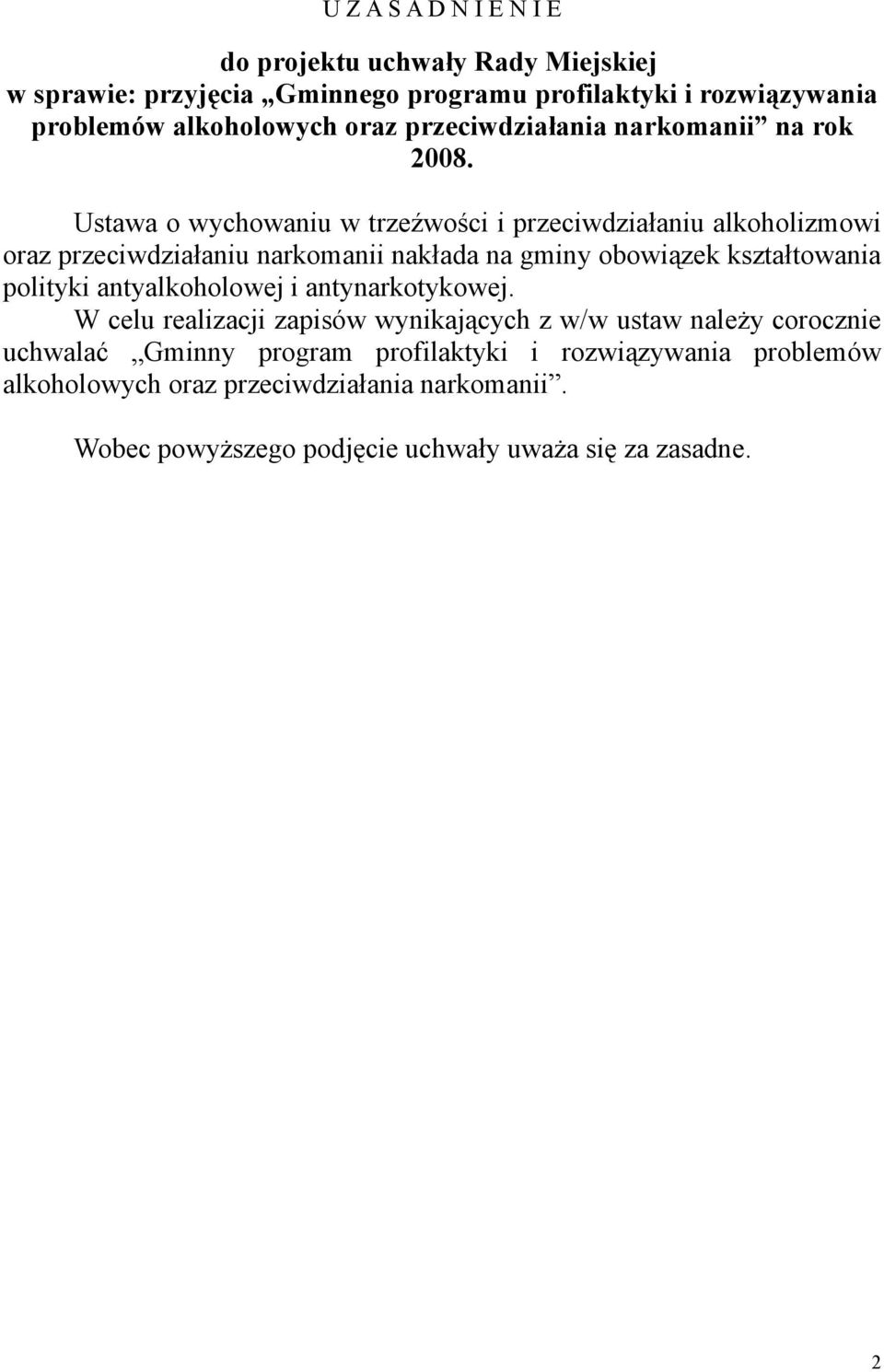 Ustawa o wychowaniu w trzeźwości i przeciwdziałaniu alkoholizmowi oraz przeciwdziałaniu narkomanii nakłada na gminy obowiązek kształtowania polityki