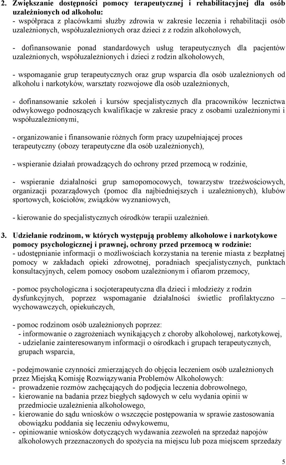 alkoholowych, - wspomaganie grup terapeutycznych oraz grup wsparcia dla osób uzależnionych od alkoholu i narkotyków, warsztaty rozwojowe dla osób uzależnionych, - dofinansowanie szkoleń i kursów