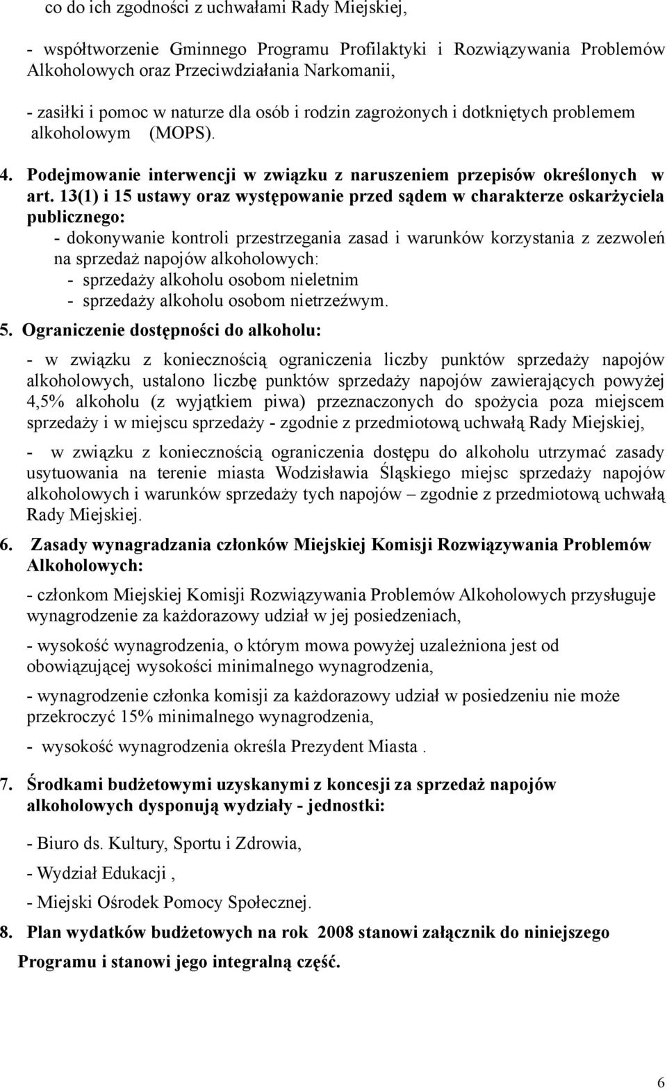 13(1) i 15 ustawy oraz występowanie przed sądem w charakterze oskarżyciela publicznego: - dokonywanie kontroli przestrzegania zasad i warunków korzystania z zezwoleń na sprzedaż napojów alkoholowych: