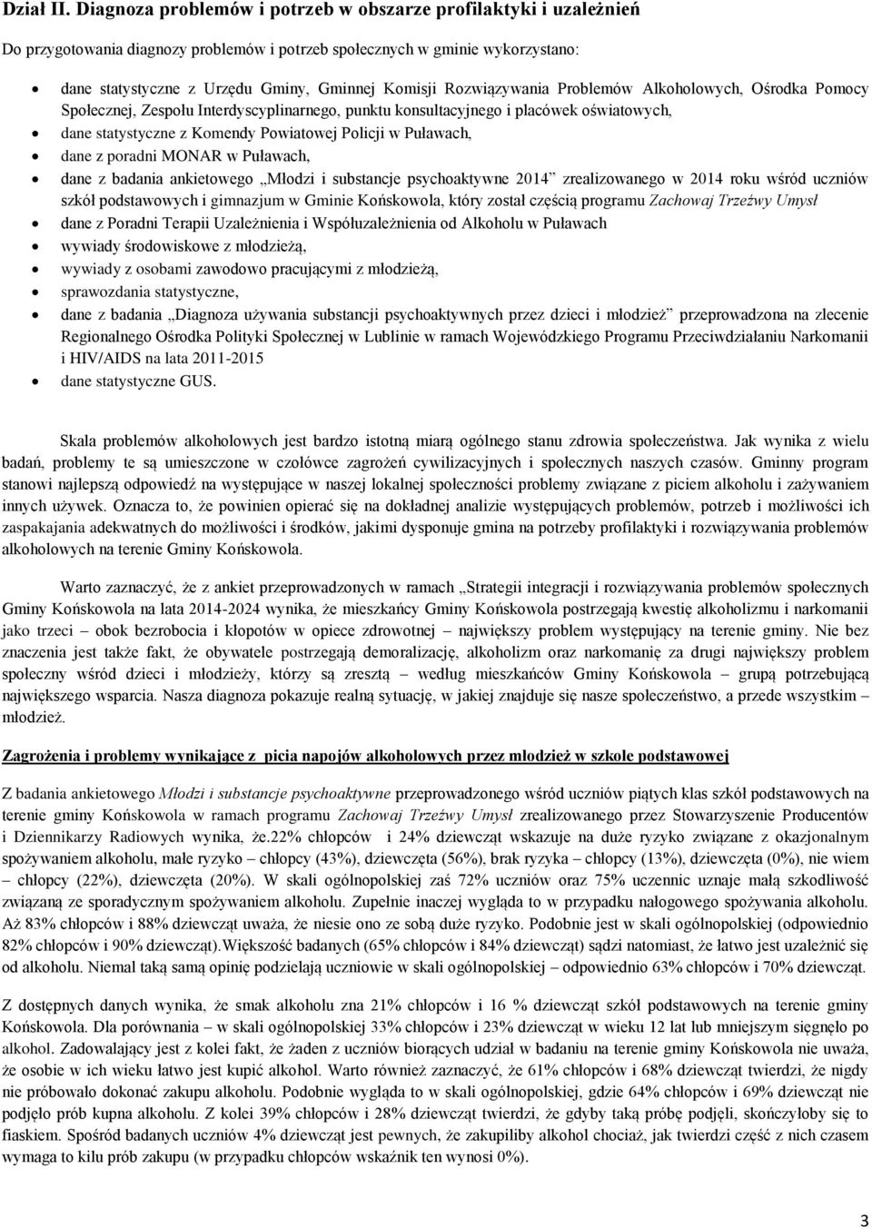 Rozwiązywania Problemów Alkoholowych, Ośrodka Pomocy Społecznej, Zespołu Interdyscyplinarnego, punktu konsultacyjnego i placówek oświatowych, dane statystyczne z Komendy Powiatowej Policji w