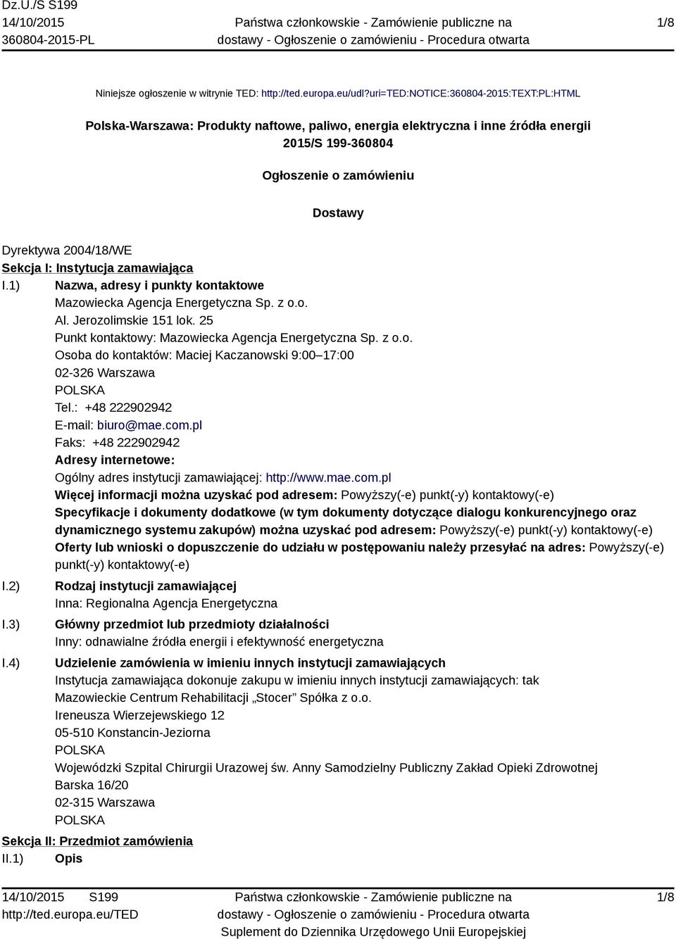 Sekcja I: Instytucja zamawiająca I.1) Nazwa, adresy i punkty kontaktowe Mazowiecka Agencja Energetyczna Sp. z o.o. Al. Jerozolimskie 151 lok. 25 Punkt kontaktowy: Mazowiecka Agencja Energetyczna Sp.