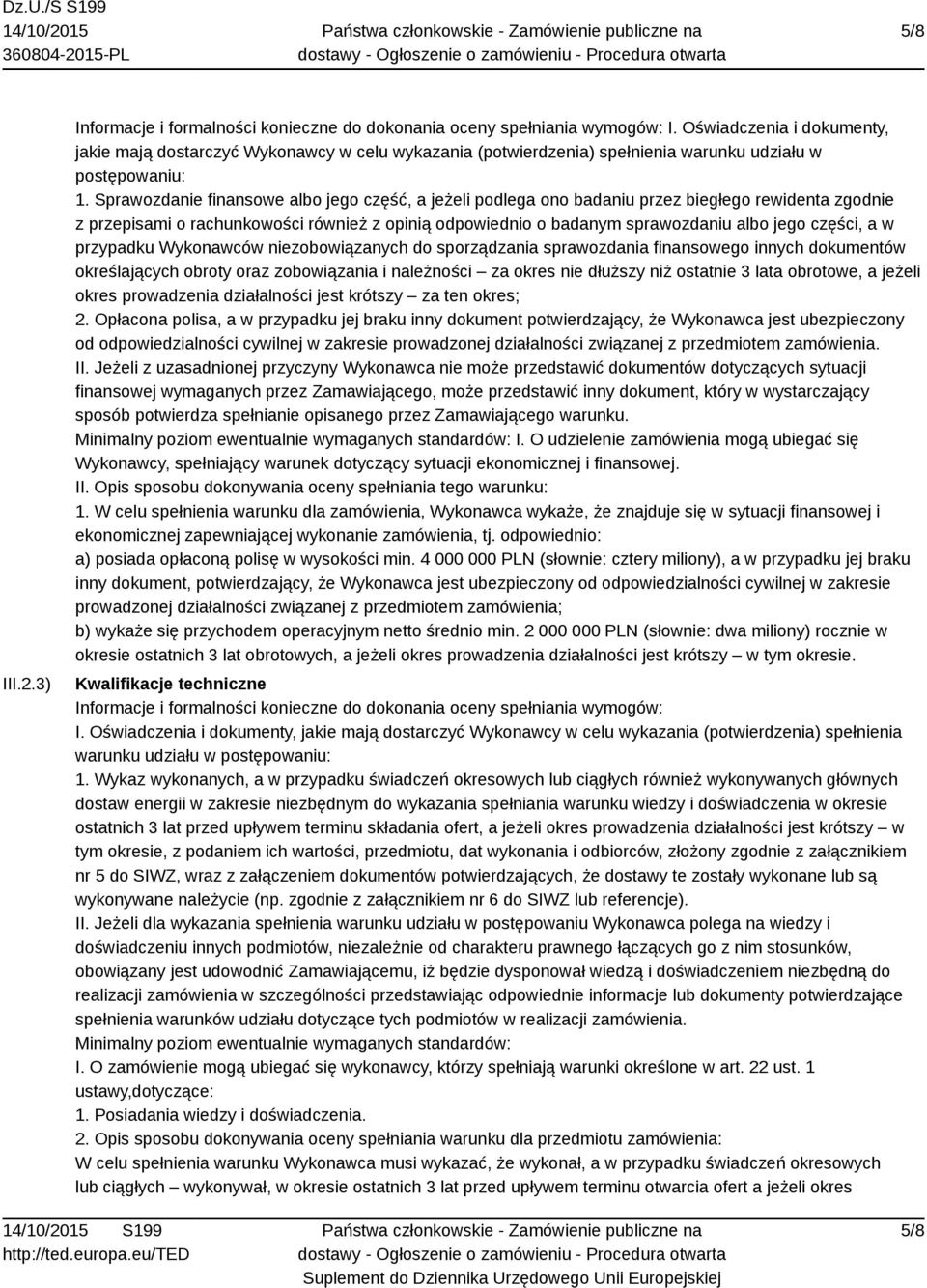 Sprawozdanie finansowe albo jego część, a jeżeli podlega ono badaniu przez biegłego rewidenta zgodnie z przepisami o rachunkowości również z opinią odpowiednio o badanym sprawozdaniu albo jego