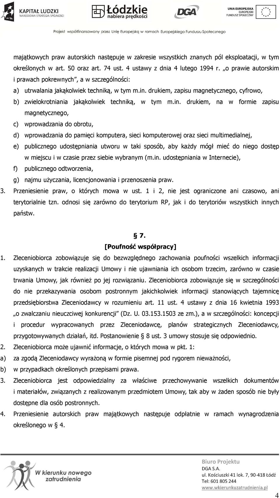 in. drukiem, na w formie zapisu magnetycznego, c) wprowadzania do obrotu, d) wprowadzania do pamięci komputera, sieci komputerowej oraz sieci multimedialnej, e) publicznego udostępniania utworu w