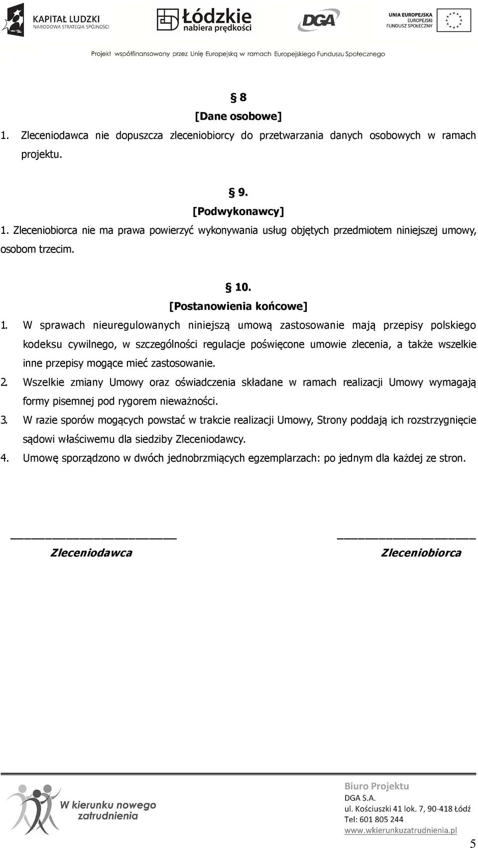 W sprawach nieuregulowanych niniejszą umową zastosowanie mają przepisy polskiego kodeksu cywilnego, w szczególności regulacje poświęcone umowie zlecenia, a także wszelkie inne przepisy mogące mieć