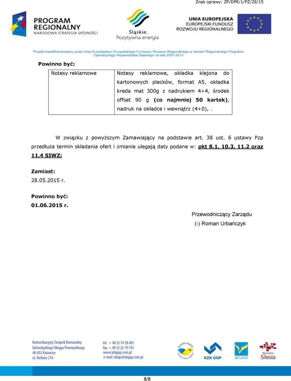 W związku z powyższym Zamawiający na podstawie art. 38 ust.