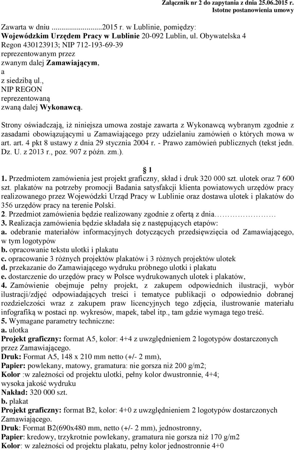 Strony oświadczają, iż niniejsza umowa zostaje zawarta z Wykonawcą wybranym zgodnie z zasadami obowiązującymi u Zamawiającego przy udzielaniu zamówień o których mowa w art.