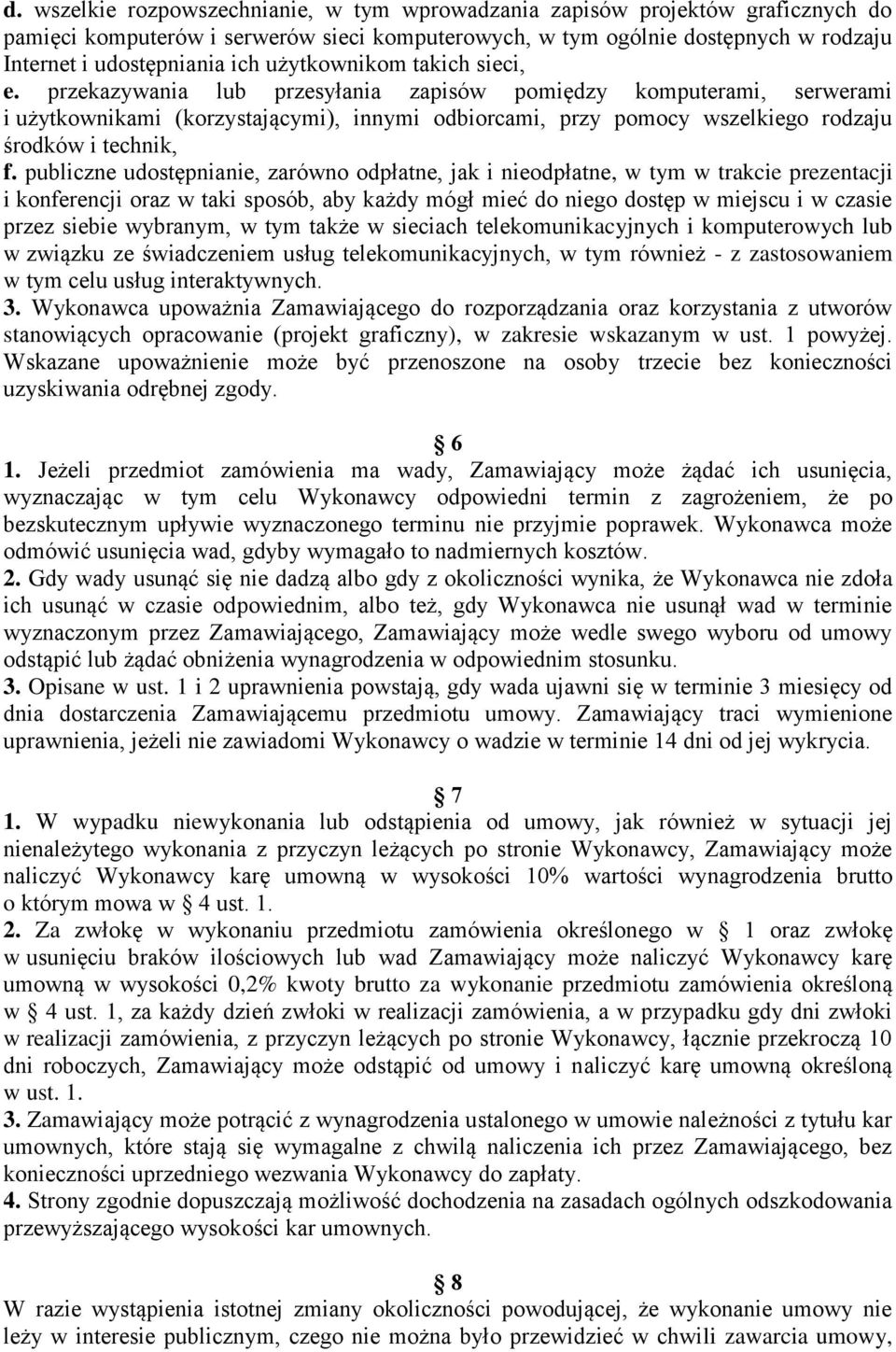 przekazywania lub przesyłania zapisów pomiędzy komputerami, serwerami i użytkownikami (korzystającymi), innymi odbiorcami, przy pomocy wszelkiego rodzaju środków i technik, f.