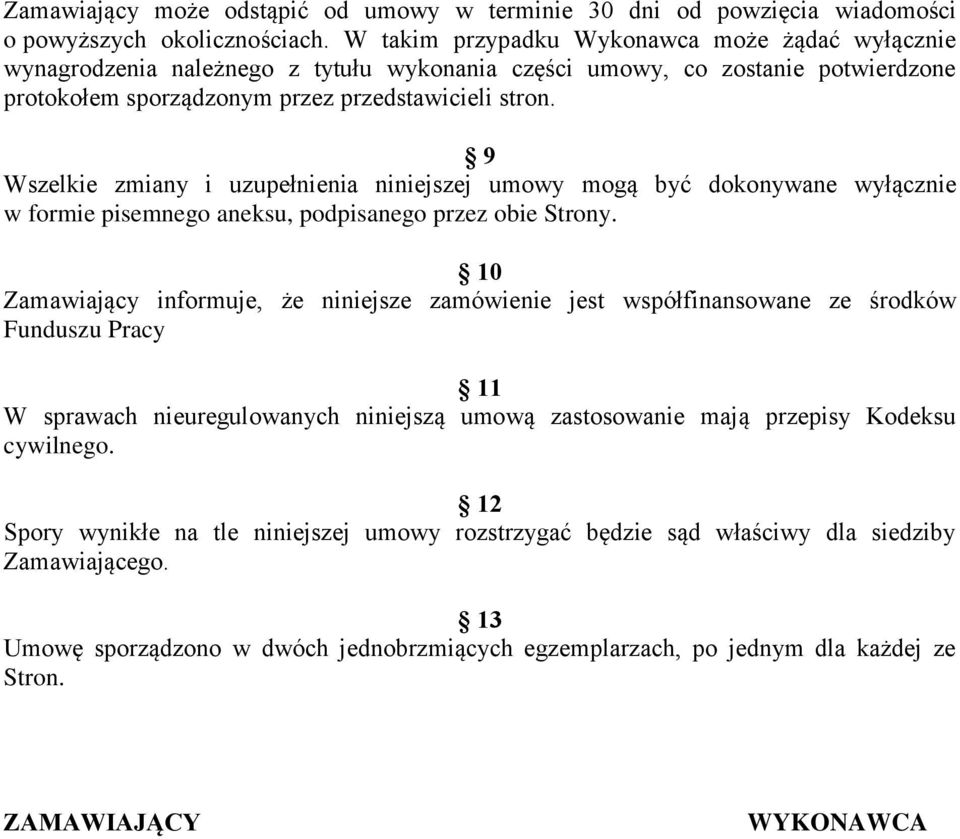 9 Wszelkie zmiany i uzupełnienia niniejszej umowy mogą być dokonywane wyłącznie w formie pisemnego aneksu, podpisanego przez obie Strony.