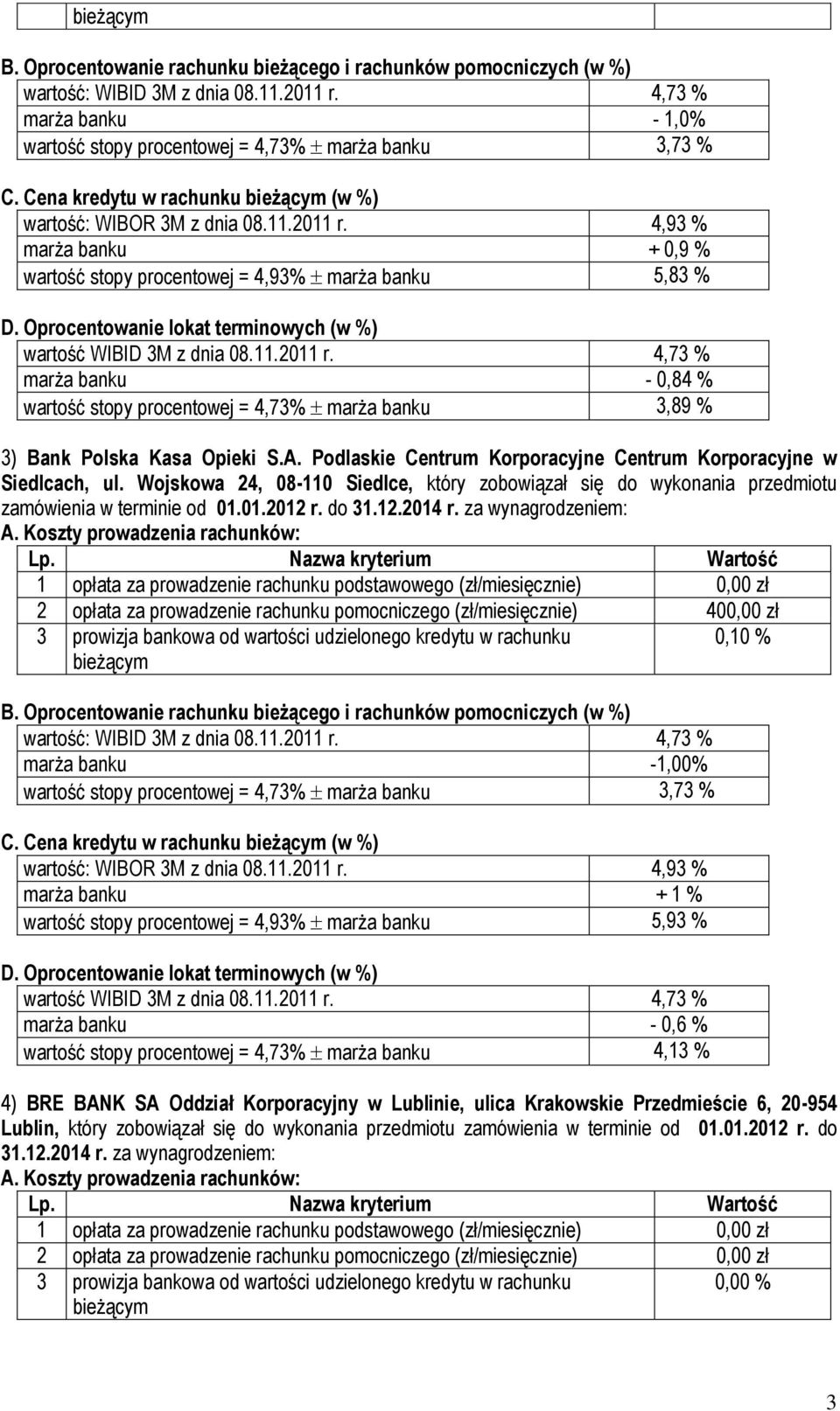 Wojskowa 24, 08-110 Siedlce, który zobowiązał się do wykonania przedmiotu zamówienia w terminie od 01.01.2012 r. do 31.12.2014 r.