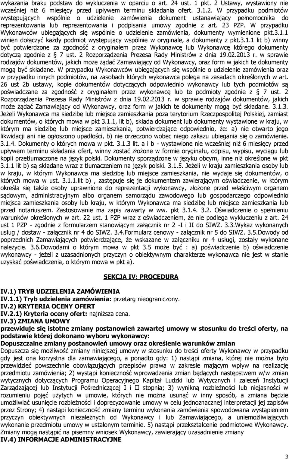 23 PZP. W przypadku Wykonawców ubiegających się wspólnie o udzielenie zamówienia, dokumenty wymienione pkt.3.1.