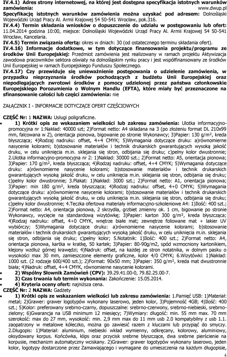 50-541 Wrocław, pok.316. IV.4.4) Termin składania wniosków o dopuszczenie do udziału w postępowaniu lub ofert: 11.04.2014 godzina 10:00, miejsce: Dolnośląski Wojewódzki Urząd Pracy Al.