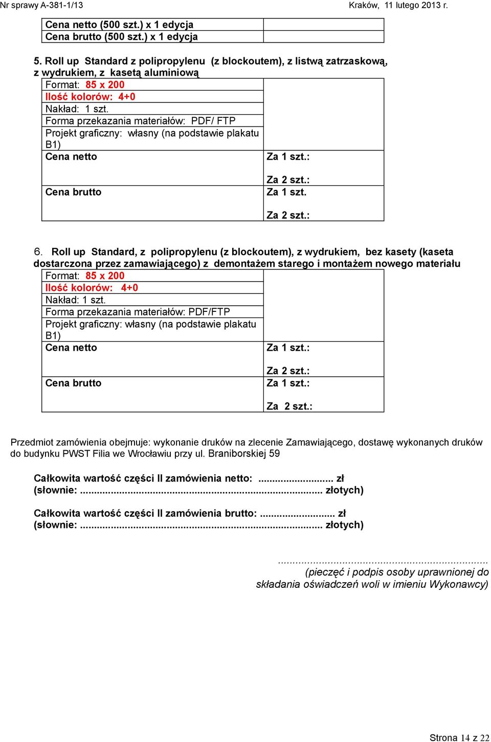 Forma przekazania materiałów: PDF/ FTP (na podstawie plakatu B1) Cena netto Za 1 szt.: Cena brutto Za 2 szt.: Za 1 szt. Za 2 szt.: 6.