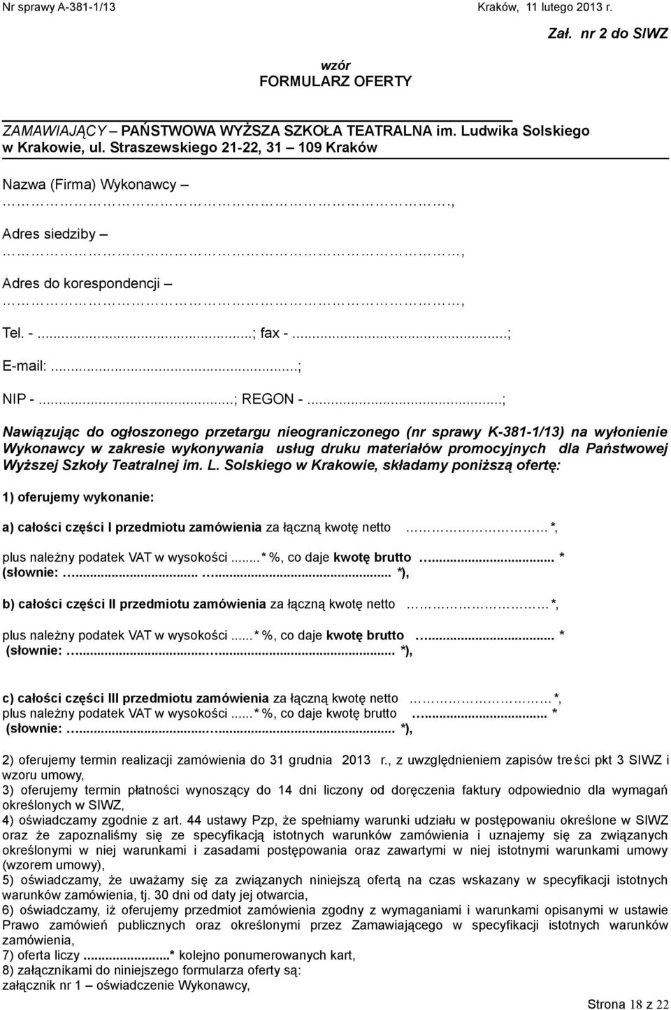 ..; Nawiązując do ogłoszonego przetargu nieograniczonego (nr sprawy K-381-1/13) na wyłonienie Wykonawcy w zakresie wykonywania usług druku materiałów promocyjnych dla Państwowej Wyższej Szkoły