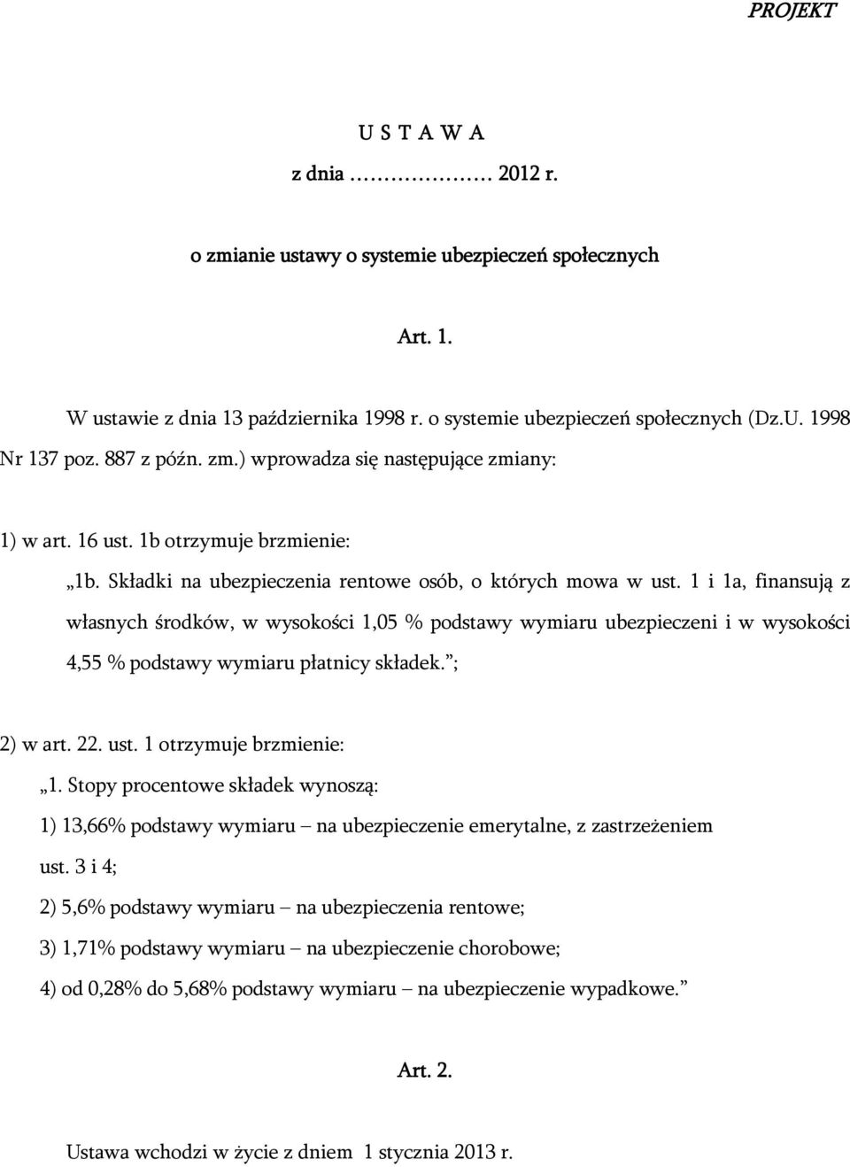 1 i 1a, finansują z własnych środków, w wysokości 1,05 % podstawy wymiaru ubezpieczeni i w wysokości 4,55 % podstawy wymiaru płatnicy składek. ; 2) w art. 22. ust. 1 otrzymuje brzmienie: 1.