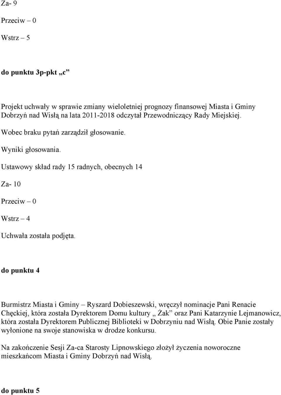 do punktu 4 Burmistrz Miasta i Gminy Ryszard Dobieszewski, wręczył nominacje Pani Renacie Chęckiej, która została Dyrektorem Domu kultury Żak oraz Pani Katarzynie Lejmanowicz, która została