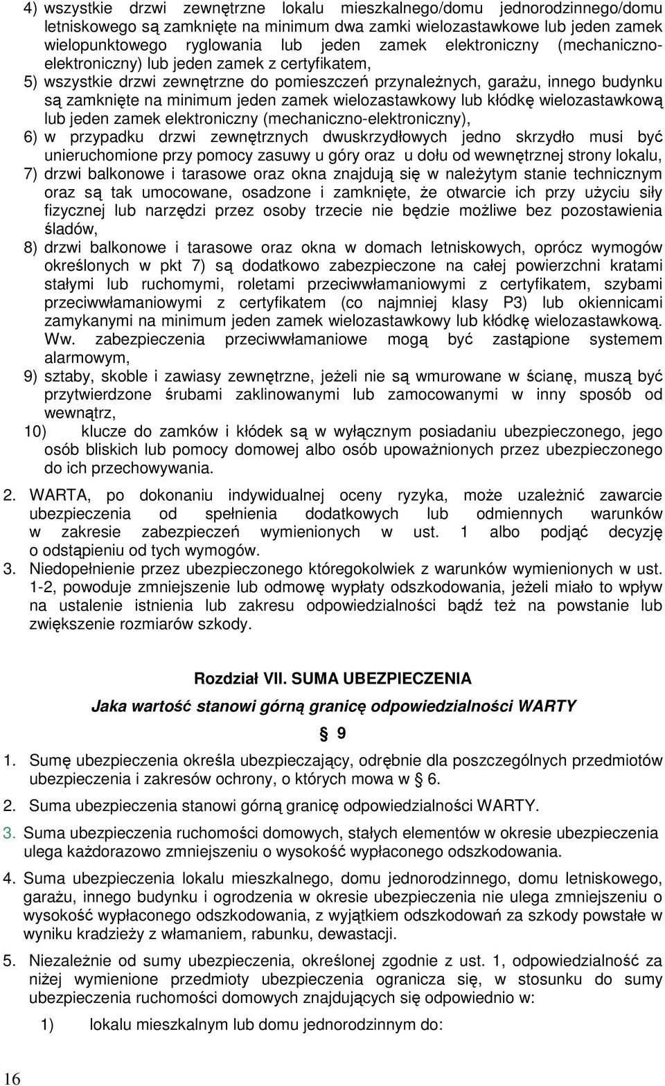 wielozastawkowy lub kłódkę wielozastawkową lub jeden zamek elektroniczny (mechaniczno-elektroniczny), 6) w przypadku drzwi zewnętrznych dwuskrzydłowych jedno skrzydło musi być unieruchomione przy