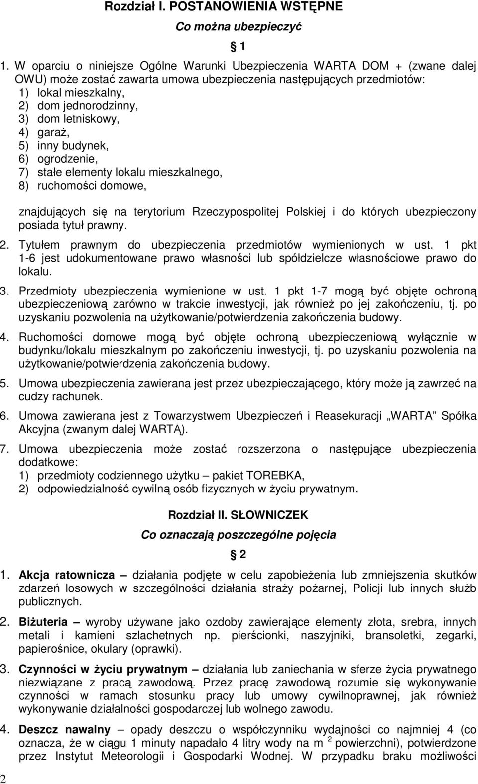 letniskowy, 4) garaŝ, 5) inny budynek, 6) ogrodzenie, 7) stałe elementy lokalu mieszkalnego, 8) ruchomości domowe, znajdujących się na terytorium Rzeczypospolitej Polskiej i do których ubezpieczony