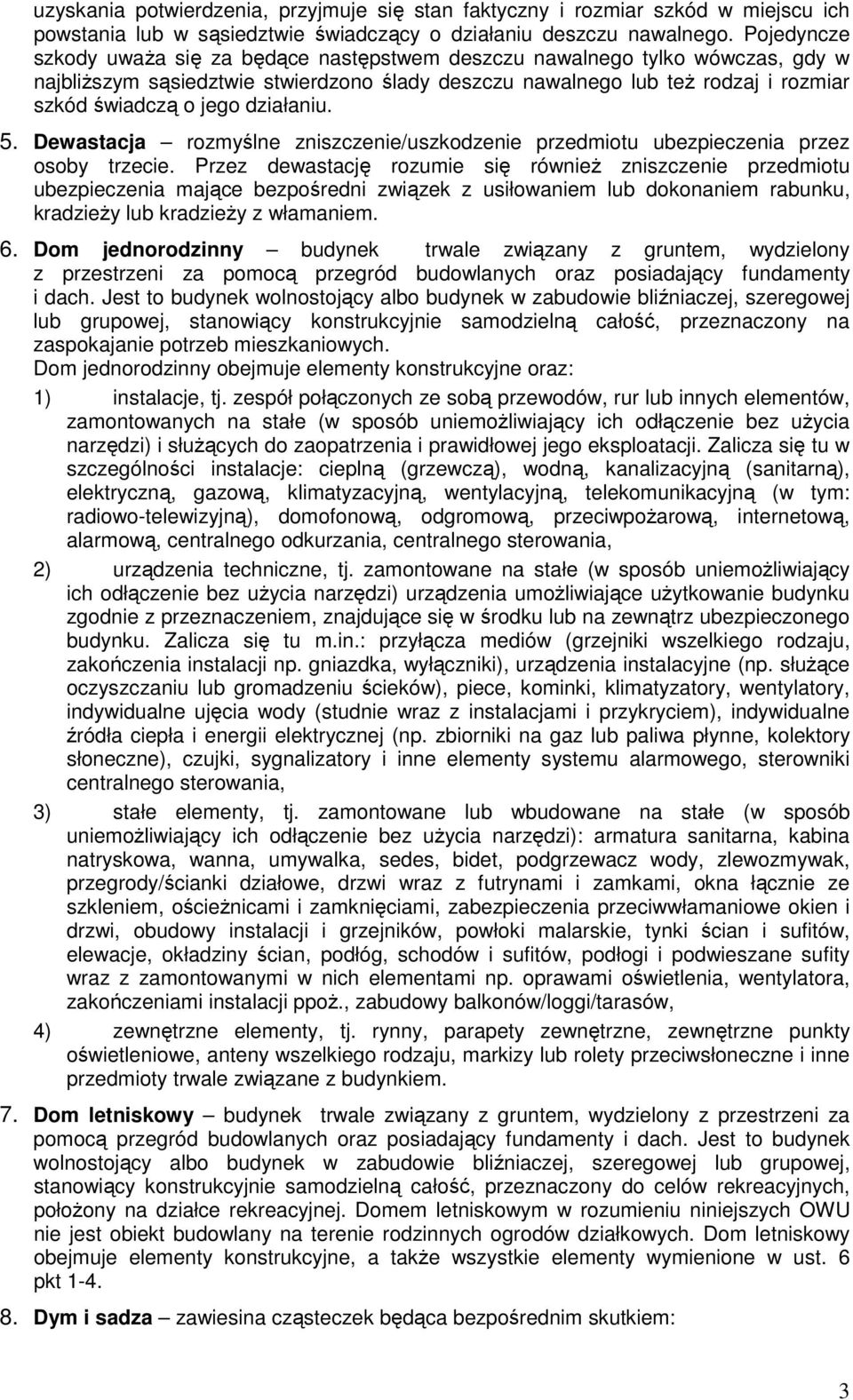 działaniu. 5. Dewastacja rozmyślne zniszczenie/uszkodzenie przedmiotu ubezpieczenia przez osoby trzecie.