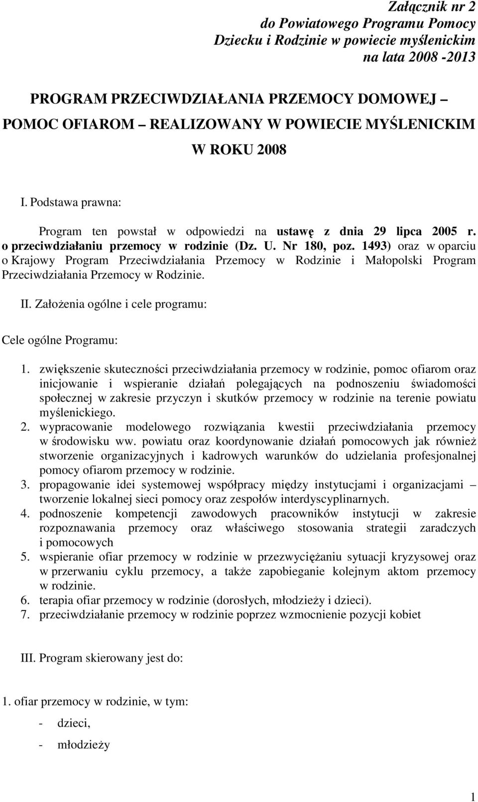 1493) oraz w oparciu o Krajowy Program Przeciwdziałania Przemocy w Rodzinie i Małopolski Program Przeciwdziałania Przemocy w Rodzinie. II. ZałoŜenia ogólne i cele programu: Cele ogólne Programu: 1.