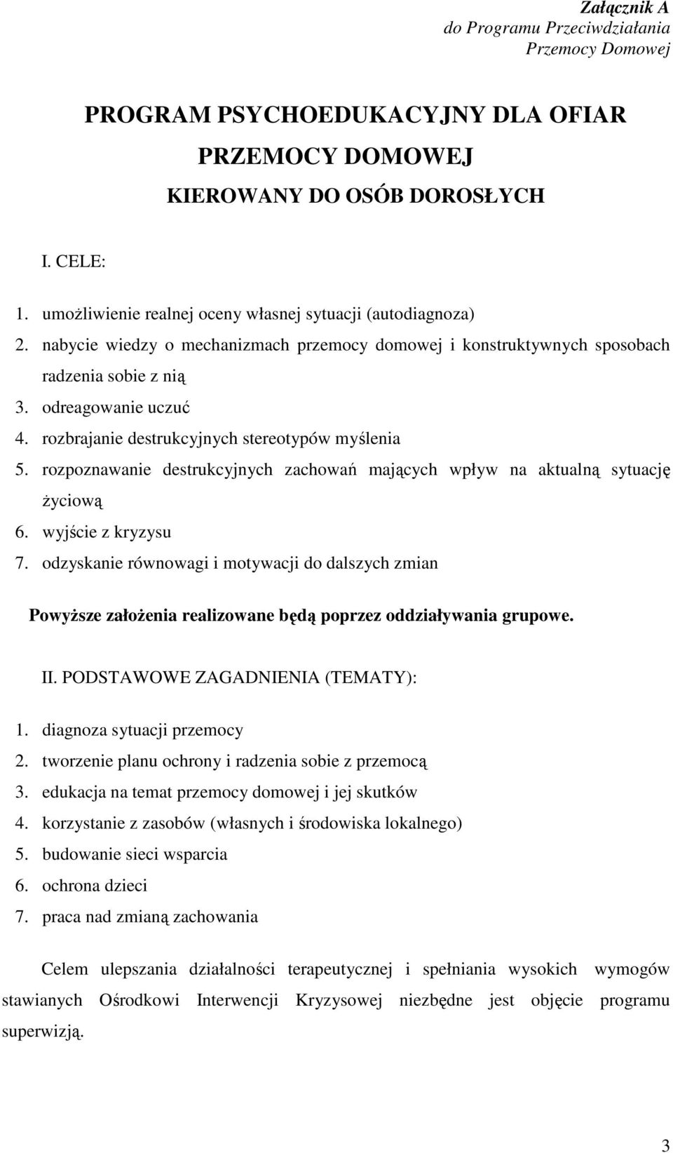 rozbrajanie destrukcyjnych stereotypów myślenia 5. rozpoznawanie destrukcyjnych zachowań mających wpływ na aktualną sytuację Ŝyciową 6. wyjście z kryzysu 7.