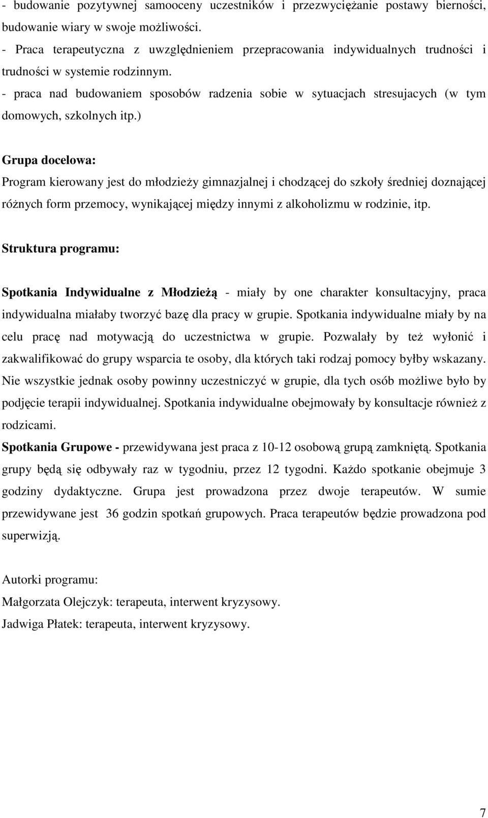 - praca nad budowaniem sposobów radzenia sobie w sytuacjach stresujacych (w tym domowych, szkolnych itp.