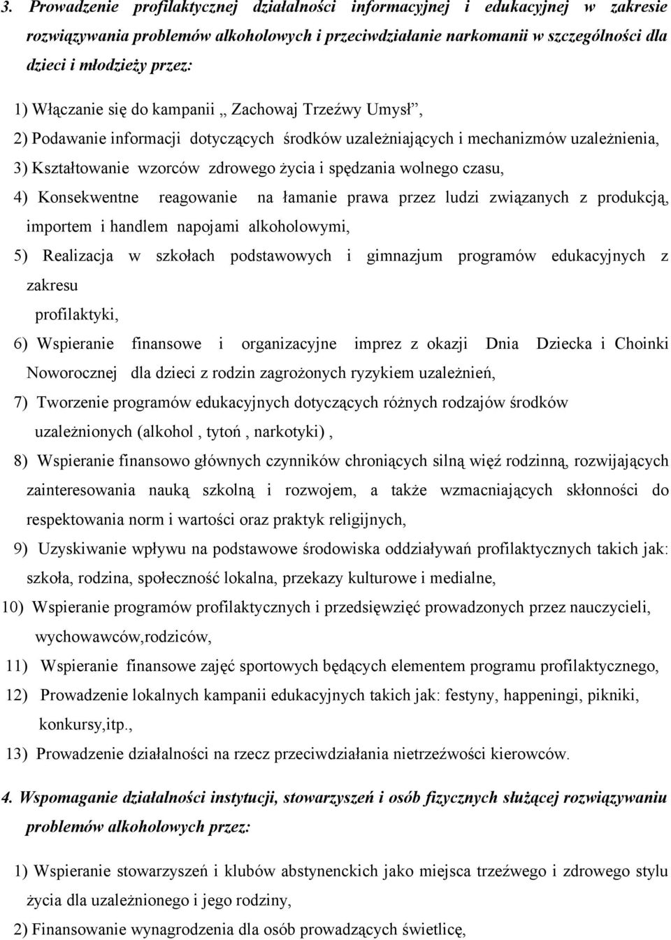 czasu, 4) Konsekwentne reagowanie na łamanie prawa przez ludzi związanych z produkcją, importem i handlem napojami alkoholowymi, 5) Realizacja w szkołach podstawowych i gimnazjum programów