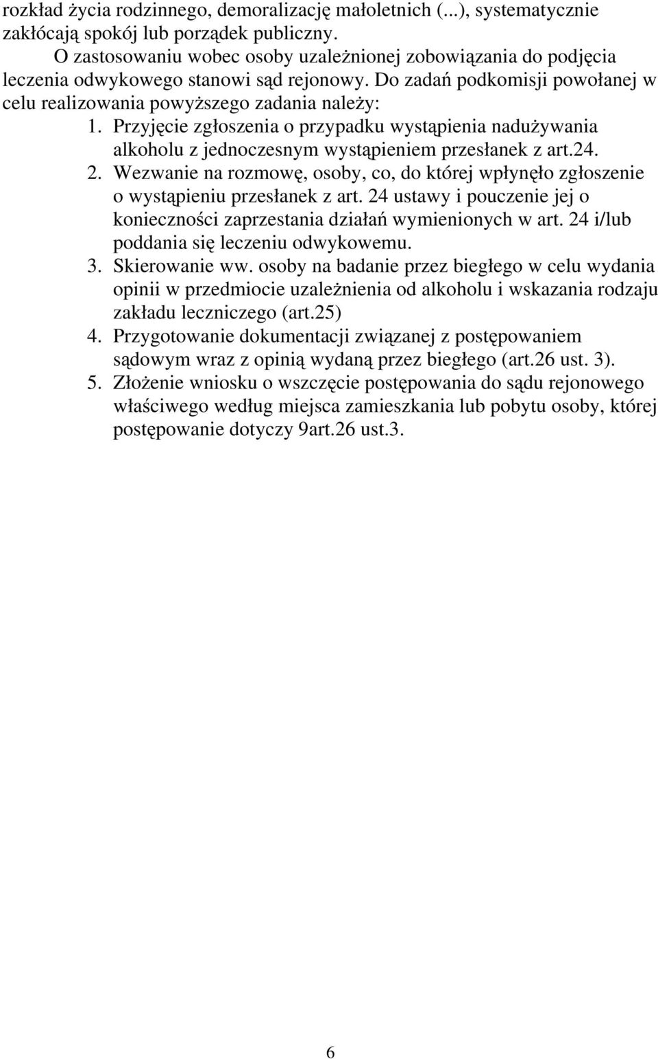 Przyjęcie zgłoszenia o przypadku wystąpienia nadużywania alkoholu z jednoczesnym wystąpieniem przesłanek z art.24. 2.