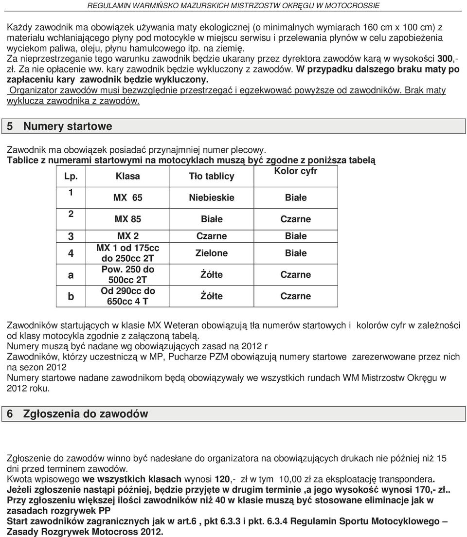 kary zawodnik będzie wykluczony z zawodów. W przypadku dalszego braku maty po zapłaceniu kary zawodnik będzie wykluczony.