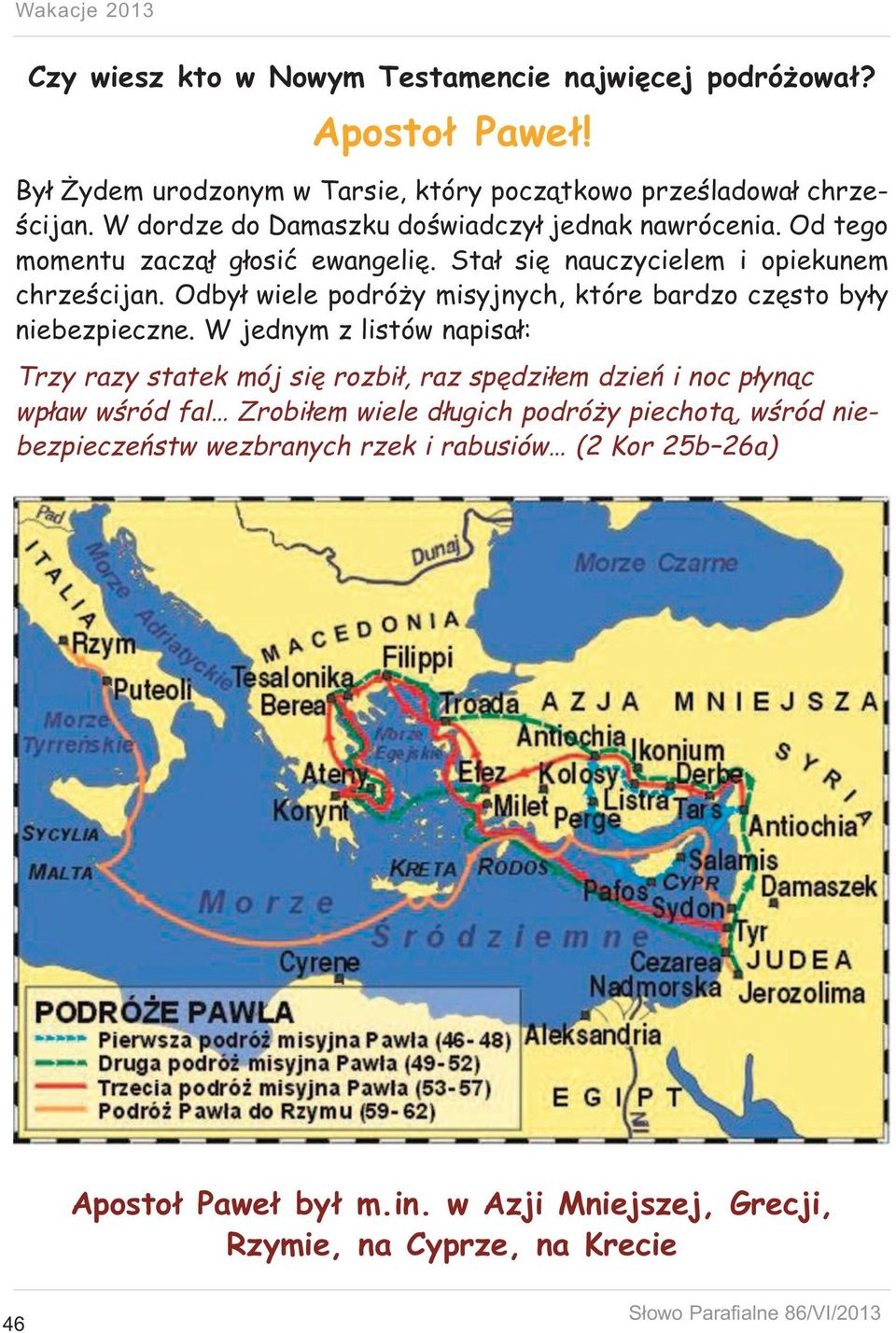 Odbył wiele podróży misyjnych, które bardzo często były niebezpieczne.