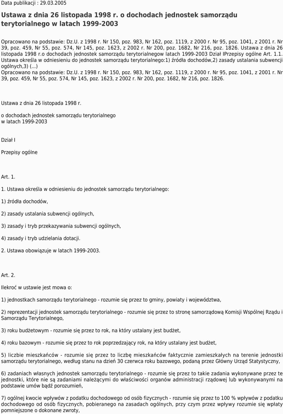 o dochodach jednostek samorządu terytorialnegow latach 1999-2003 Dział IPrzepisy ogólne Art. 1.1. Ustawa określa w odniesieniu do jednostek samorządu terytorialnego:1) źródła dochodów,2) zasady ustalania subwencji ogólnych,3) (.