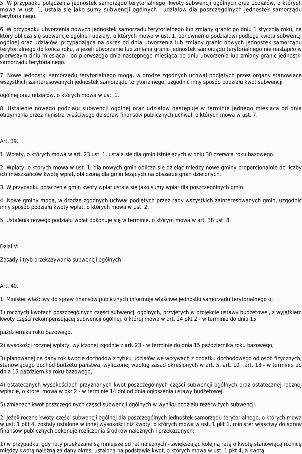 W przypadku utworzenia nowych jednostek samorządu terytorialnego lub zmiany granic po dniu 1 stycznia roku, na który oblicza się subwencje ogólne i udziały, o których mowa w ust.