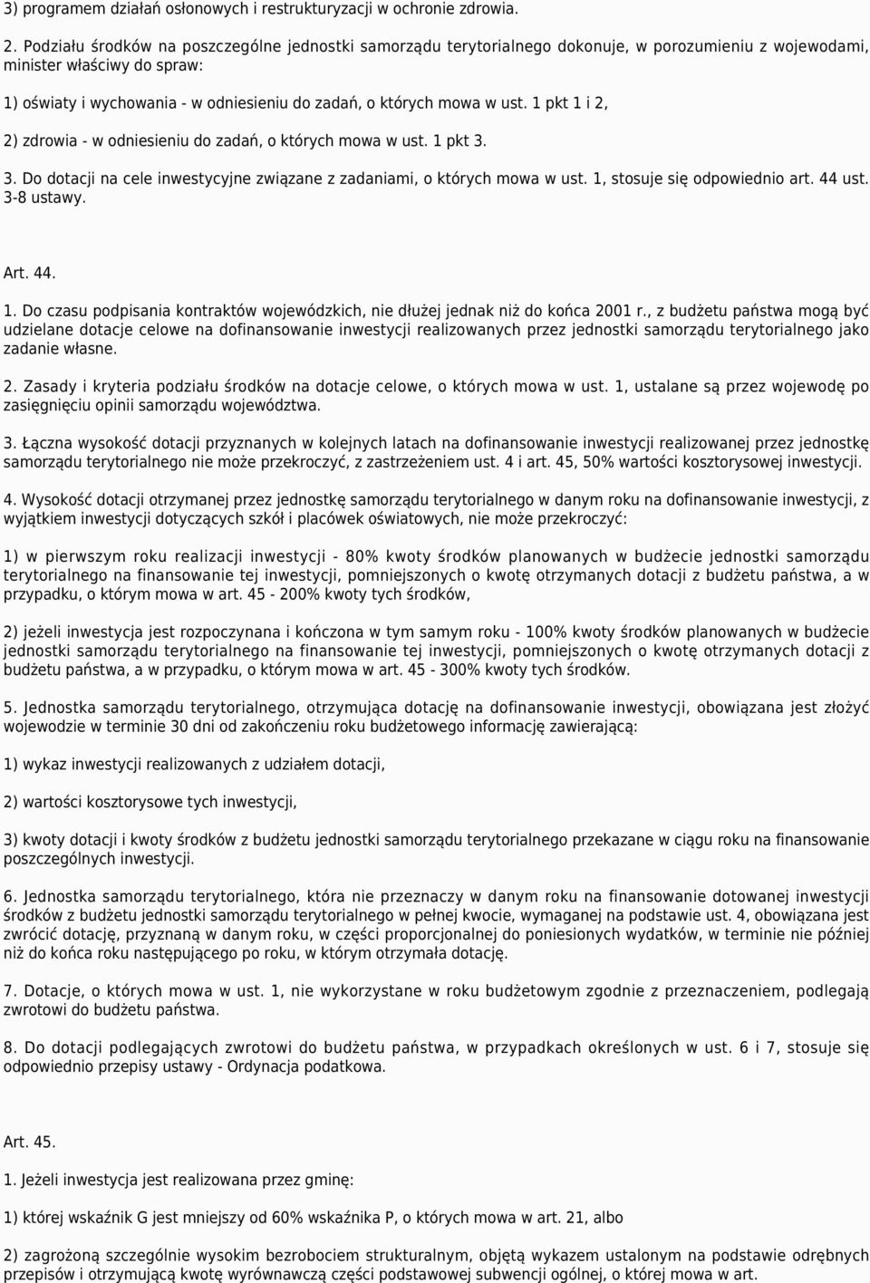 w ust. 1 pkt 1 i 2, 2) zdrowia - w odniesieniu do zadań, o których mowa w ust. 1 pkt 3. 3. Do dotacji na cele inwestycyjne związane z zadaniami, o których mowa w ust. 1, stosuje się odpowiednio art.