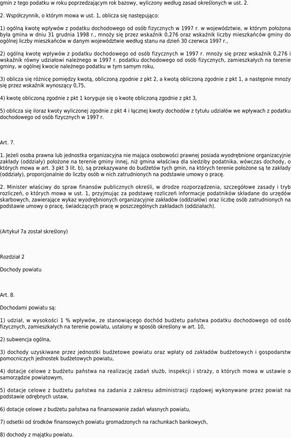 , mnoży się przez wskaźnik 0,276 oraz wskaźnik liczby mieszkańców gminy do ogólnej liczby mieszkańców w danym województwie według stanu na dzień 30 czerwca 1997 r.