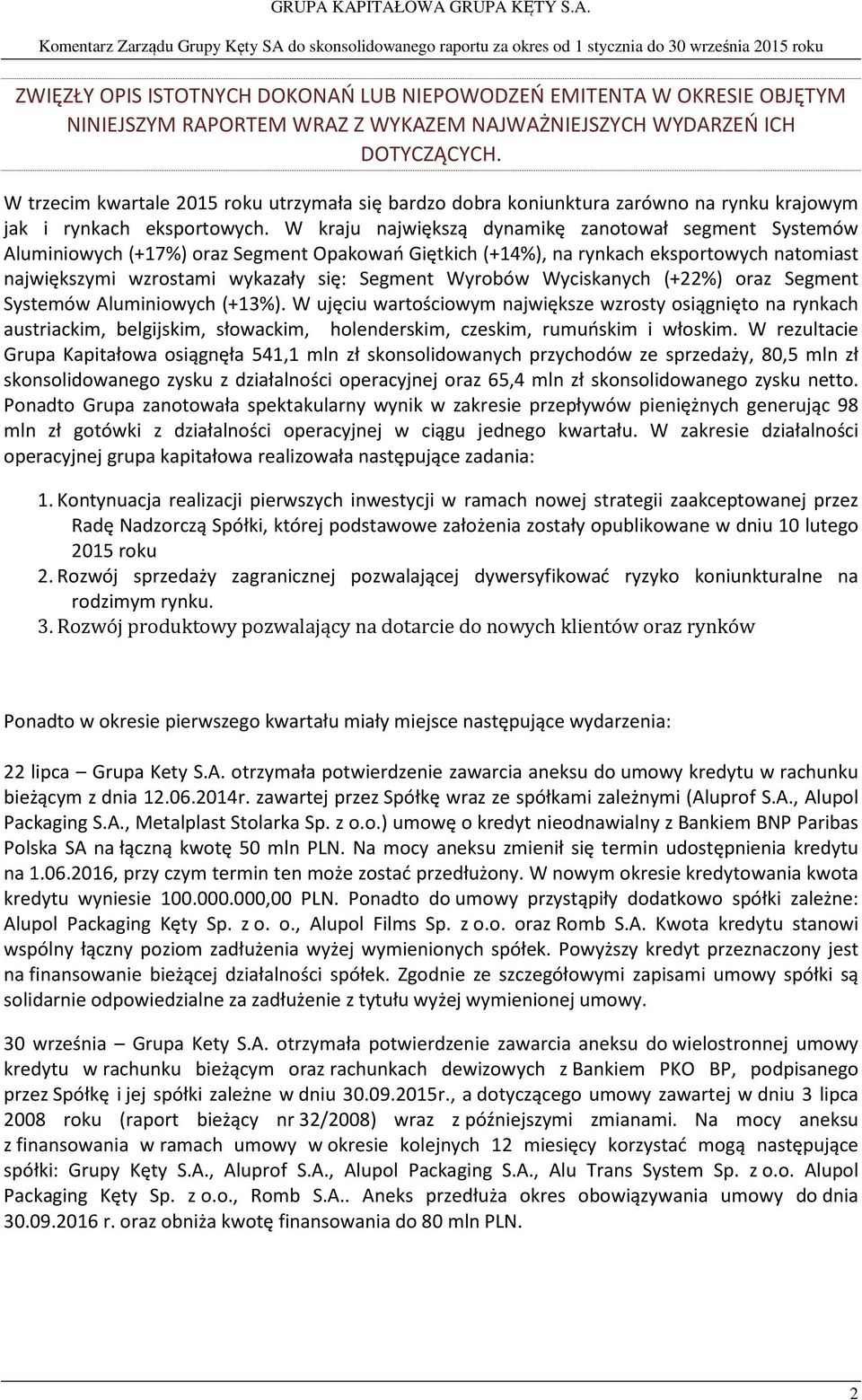 W kraju największą dynamikę zanotował segment Systemów Aluminiowych (+17%) oraz Segment Opakowań Giętkich (+14%), na rynkach eksportowych natomiast największymi wzrostami wykazały się: Segment