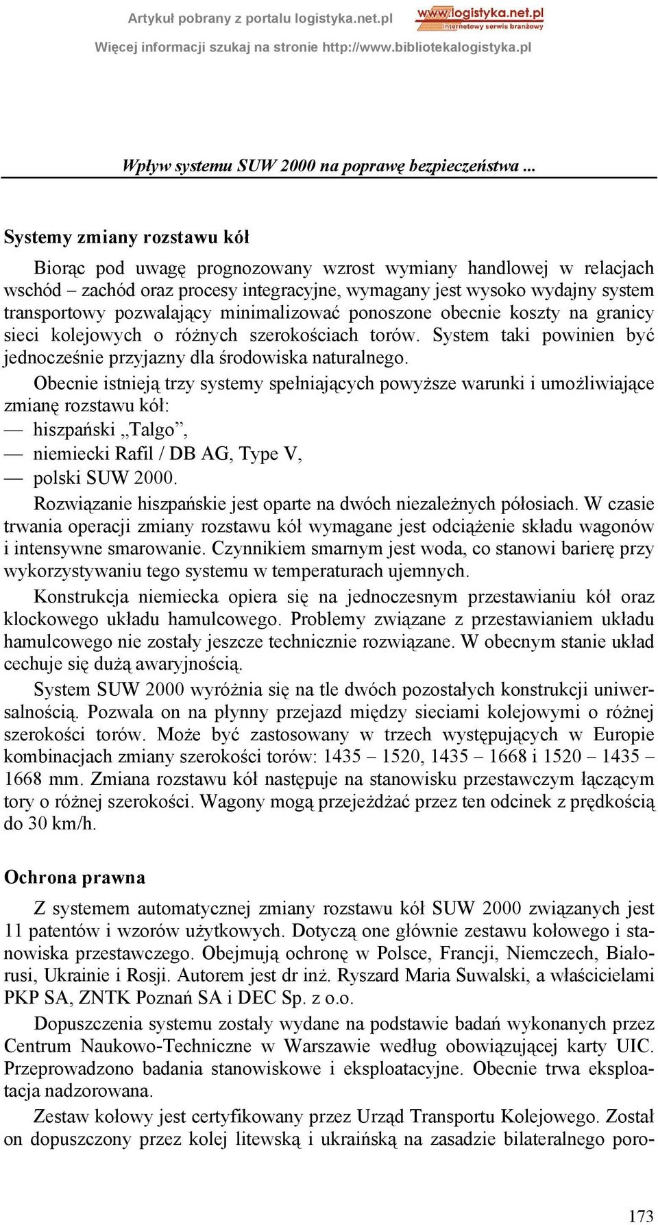 minimalizować ponoszone obecnie koszty na granicy sieci kolejowych o różnych szerokościach torów. System taki powinien być jednocześnie przyjazny dla środowiska naturalnego.