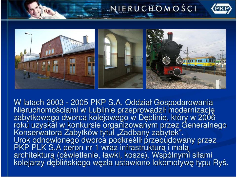 D który w 2006 roku uzyskał w konkursie organizowanym przez Generalnego Konserwatora Zabytków w tytuł Zadbany zabytek.