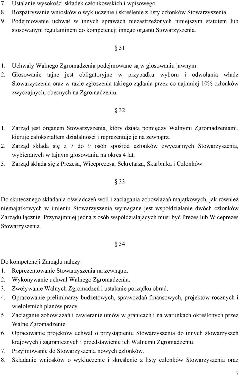 Uchwały Walnego Zgromadzenia podejmowane są w głosowaniu jawnym. 2.