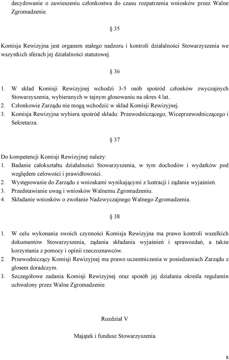 W skład Komisji Rewizyjnej wchodzi 3-5 osób spośród członków zwyczajnych Stowarzyszenia, wybieranych w tajnym głosowaniu na okres 4 lat.. 2.