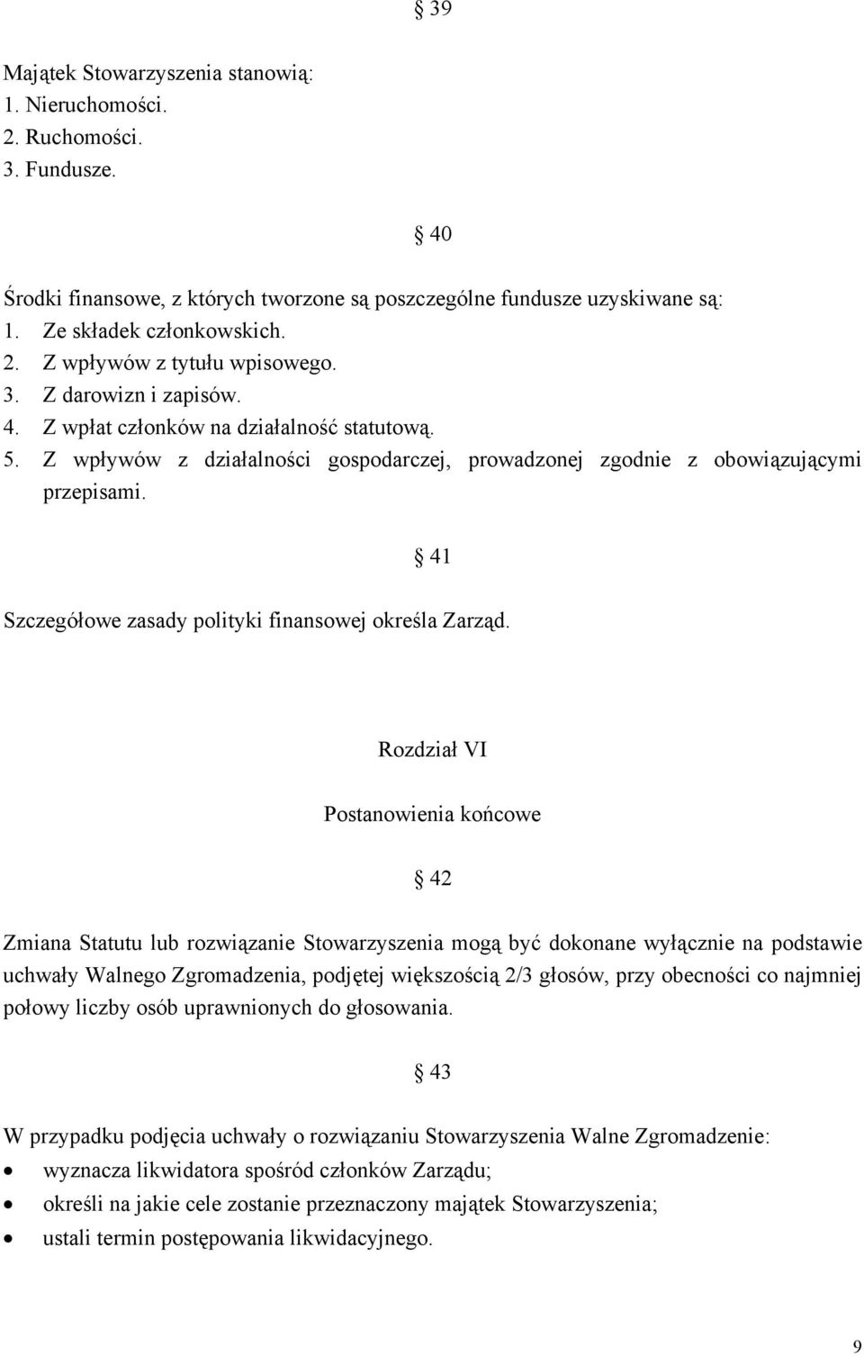 41 Szczegółowe zasady polityki finansowej określa Zarząd.