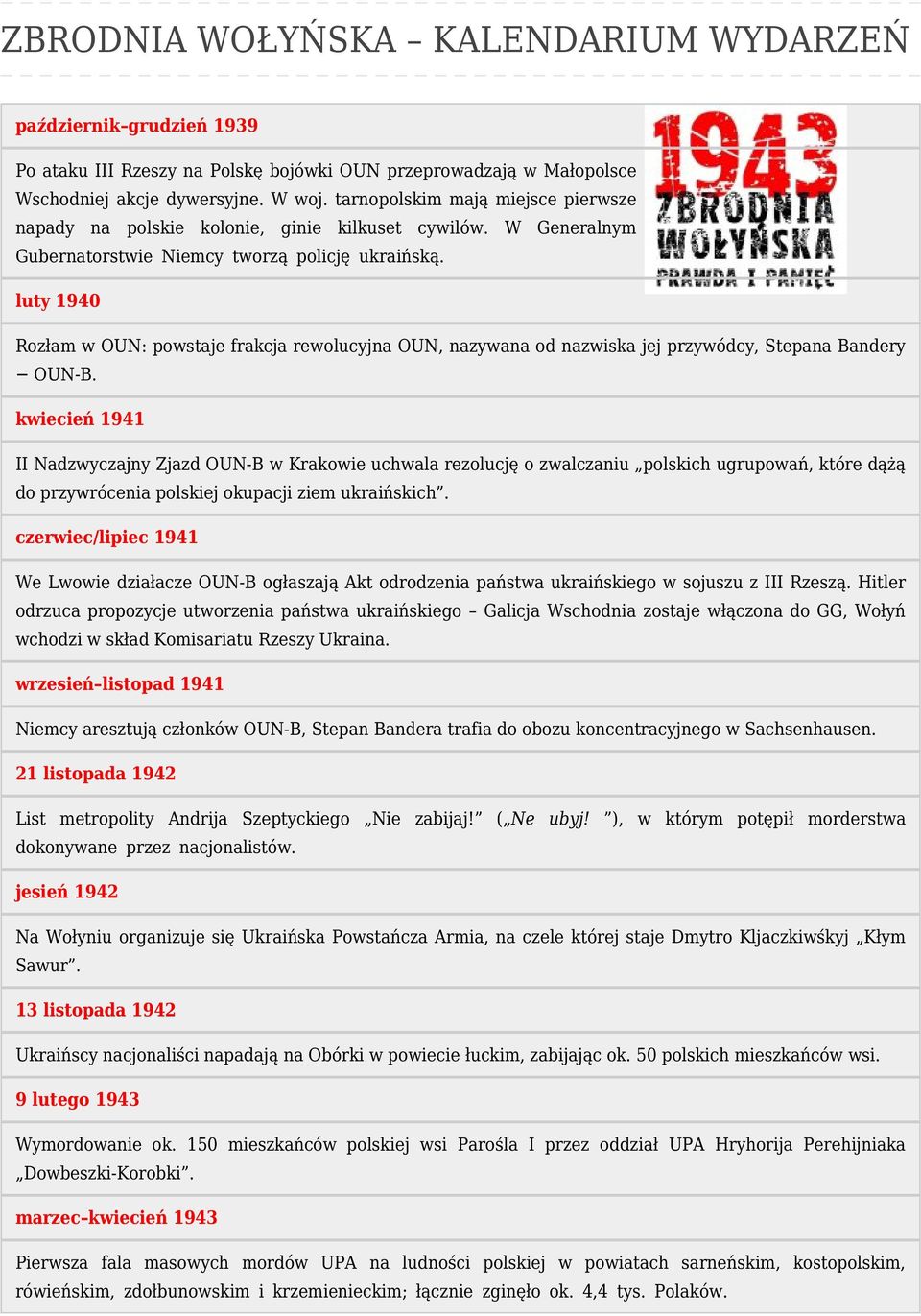 luty 1940 Rozłam w OUN: powstaje frakcja rewolucyjna OUN, nazywana od nazwiska jej przywódcy, Stepana Bandery OUN-B.