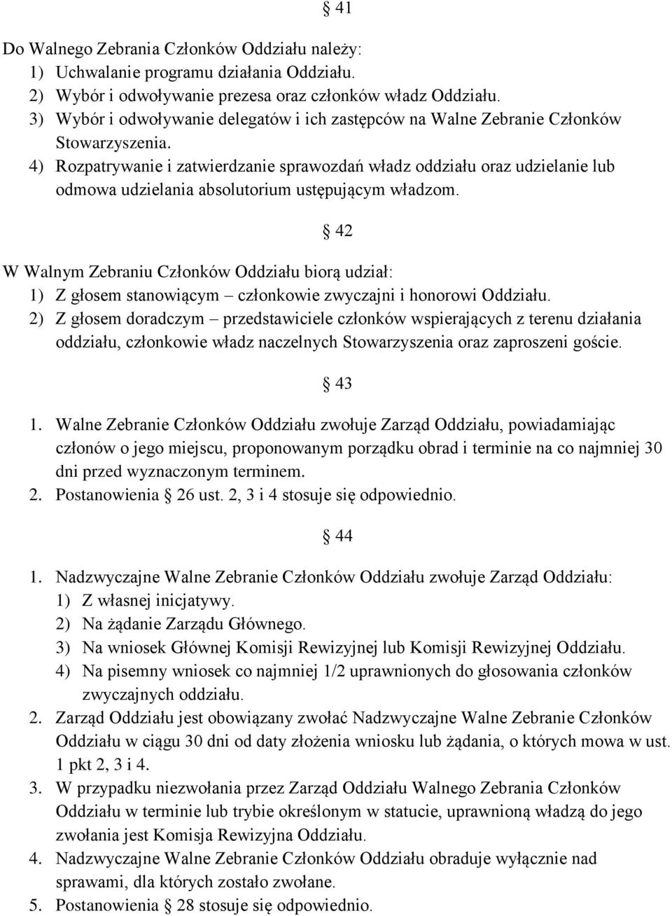 4) Rozpatrywanie i zatwierdzanie sprawozdań władz oddziału oraz udzielanie lub odmowa udzielania absolutorium ustępującym władzom.