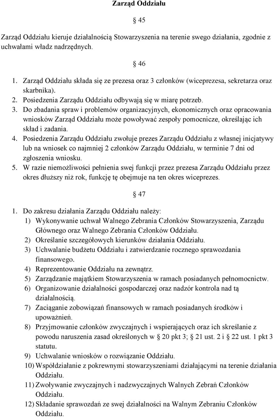 członków (wiceprezesa, sekretarza oraz skarbnika). 2. Posiedzenia Zarządu Oddziału odbywają się w miarę potrzeb. 3.