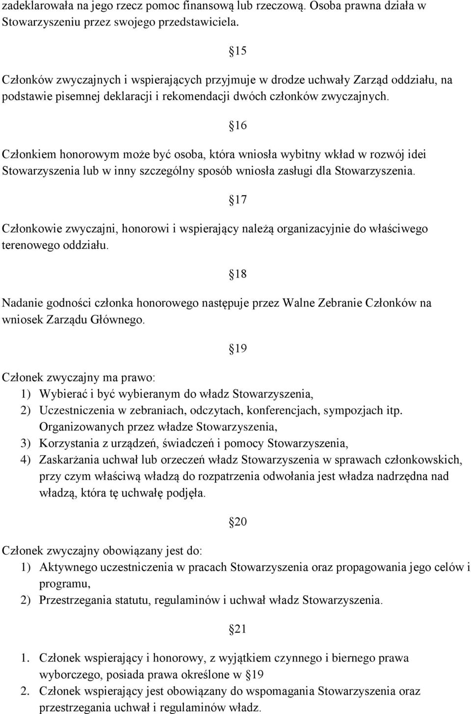 Członkiem honorowym może być osoba, która wniosła wybitny wkład w rozwój idei Stowarzyszenia lub w inny szczególny sposób wniosła zasługi dla Stowarzyszenia.