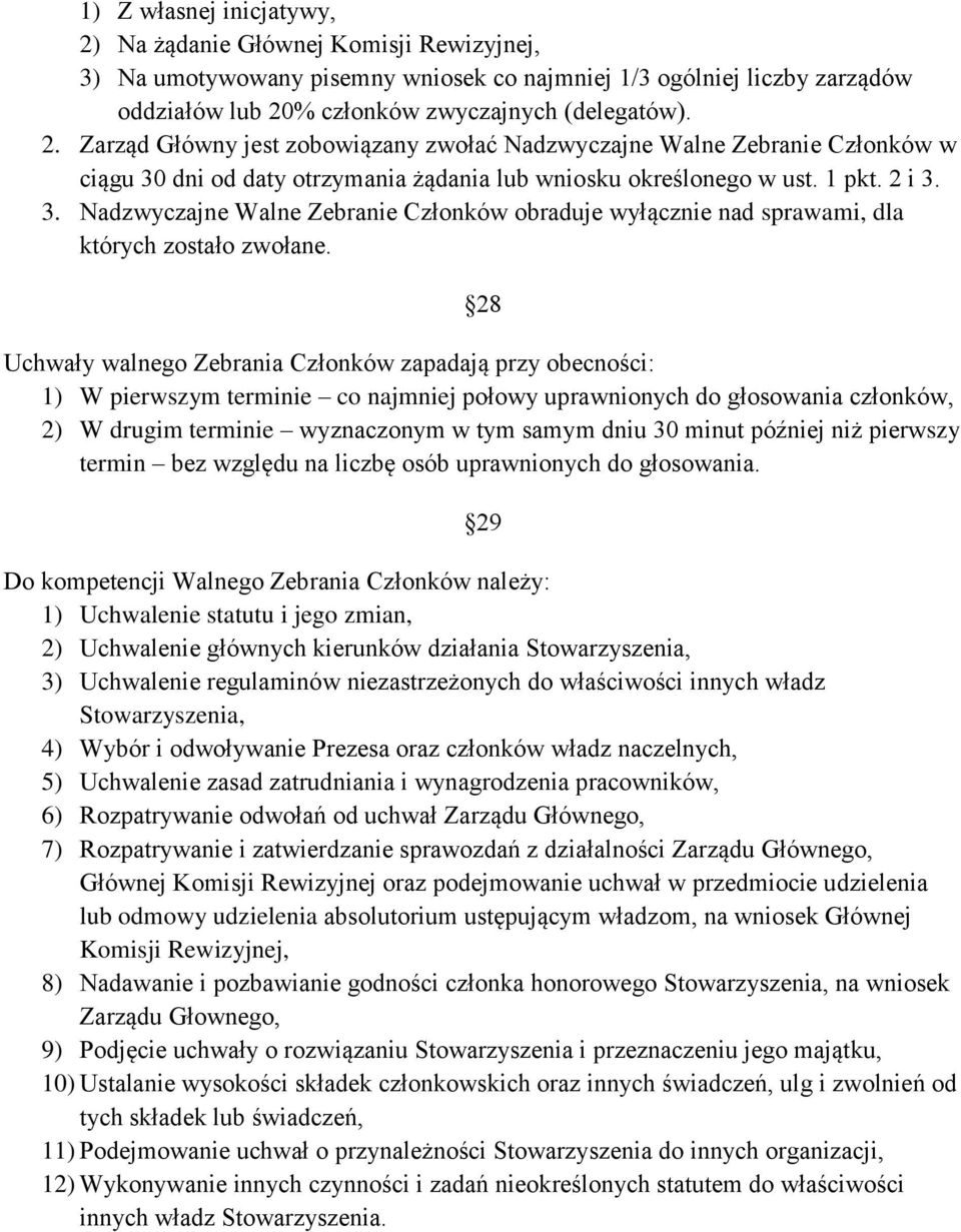 28 Uchwały walnego Zebrania Członków zapadają przy obecności: 1) W pierwszym terminie co najmniej połowy uprawnionych do głosowania członków, 2) W drugim terminie wyznaczonym w tym samym dniu 30