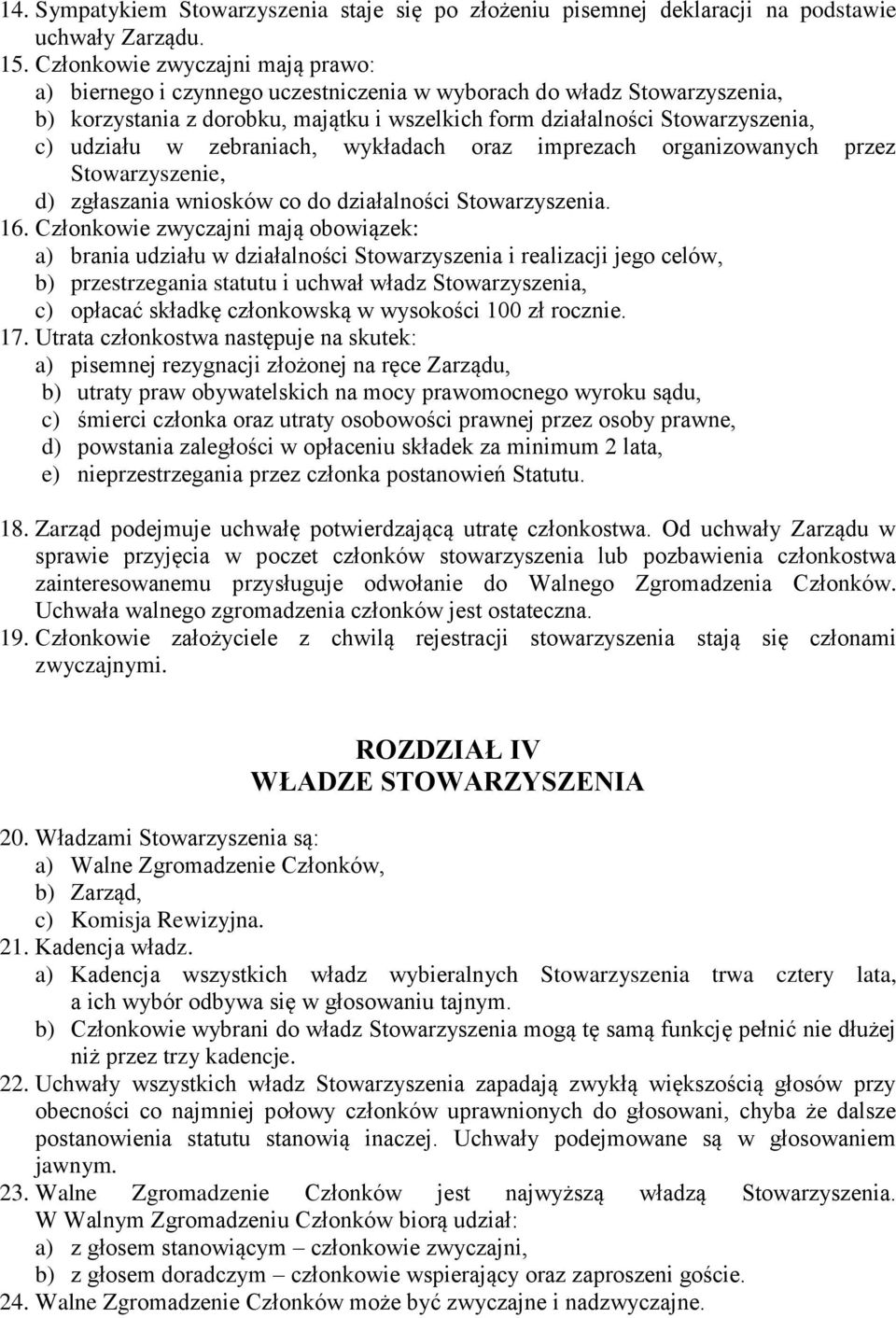 zebraniach, wykładach oraz imprezach organizowanych przez Stowarzyszenie, d) zgłaszania wniosków co do działalności 16.