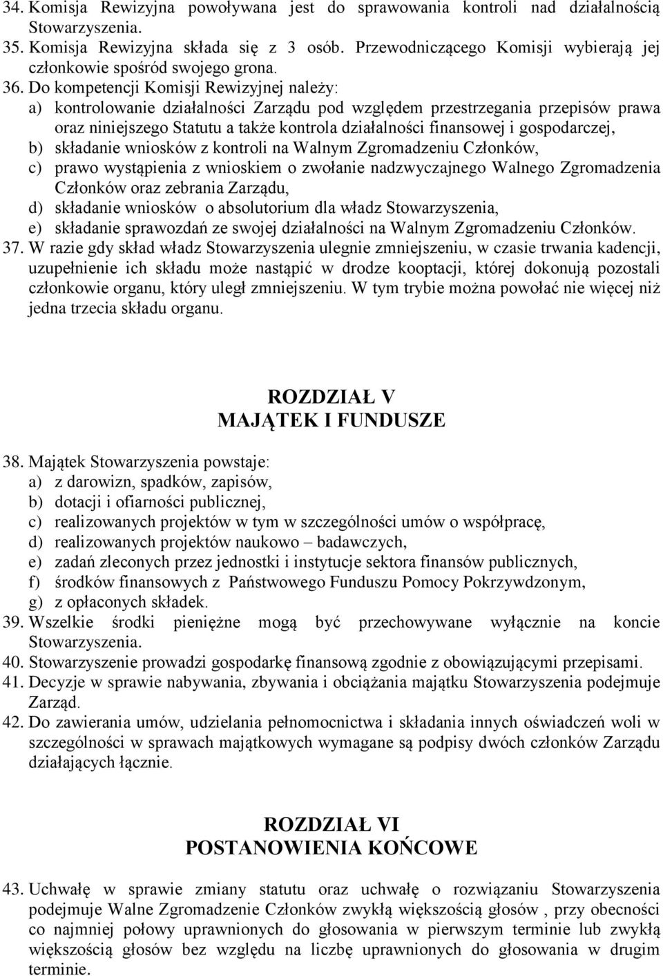 gospodarczej, b) składanie wniosków z kontroli na Walnym Zgromadzeniu Członków, c) prawo wystąpienia z wnioskiem o zwołanie nadzwyczajnego Walnego Zgromadzenia Członków oraz zebrania Zarządu, d)