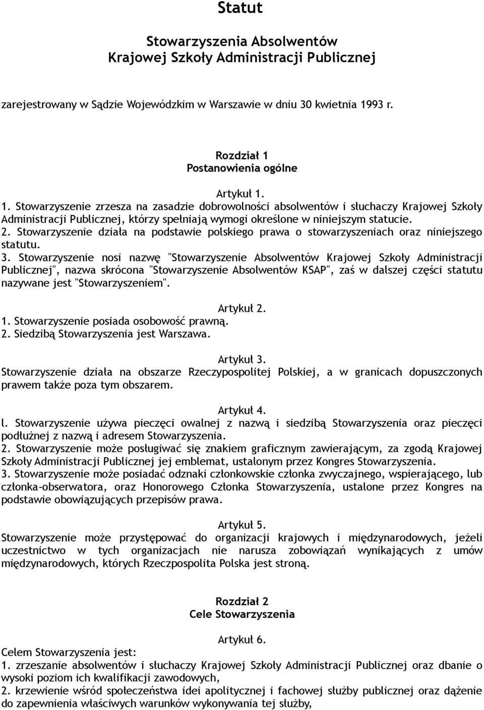 2. Stowarzyszenie działa na podstawie polskiego prawa o stowarzyszeniach oraz niniejszego statutu. 3.