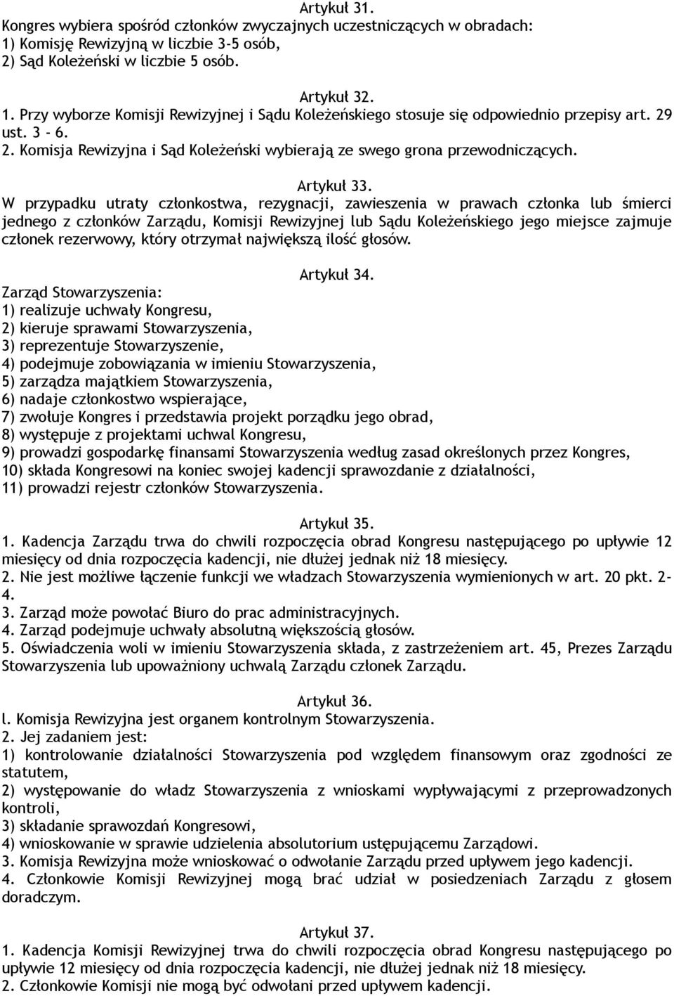 W przypadku utraty członkostwa, rezygnacji, zawieszenia w prawach członka lub śmierci jednego z członków Zarządu, Komisji Rewizyjnej lub Sądu Koleżeńskiego jego miejsce zajmuje członek rezerwowy,